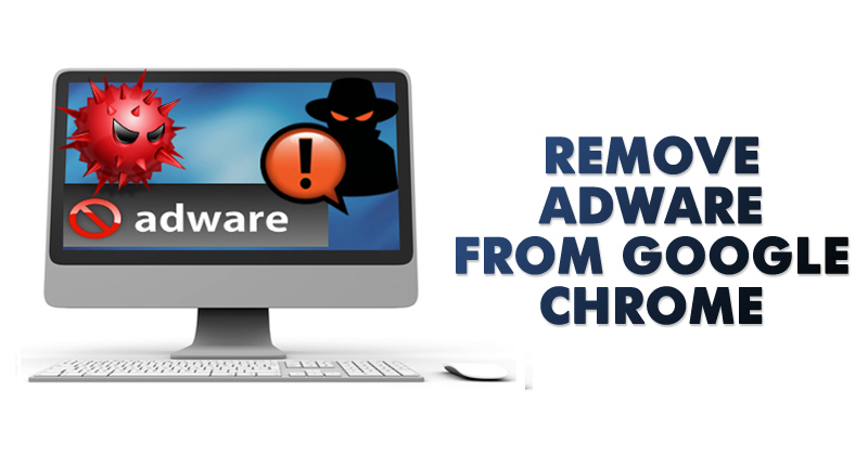 How to Remove Adware From Google Chrome in 2020