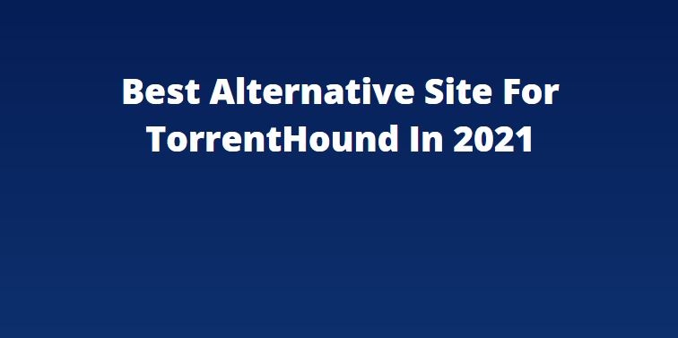 Best Alternative Site For TorrentHound In 2021